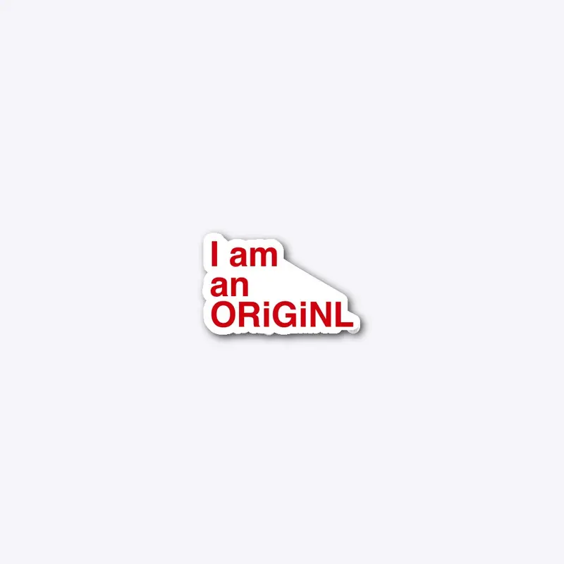 I am an ORiGiNL